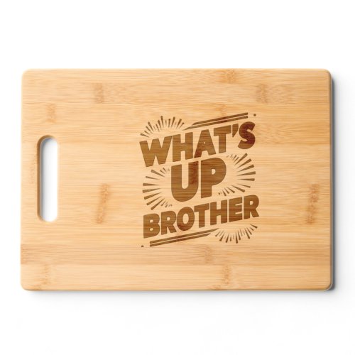 whats up brother D Cutting Board