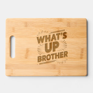 what's up brother (D) Engraved Cutting Board