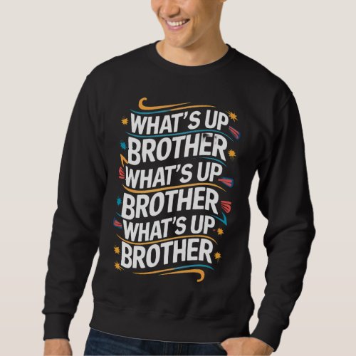 whats up brother D Sweatshirt