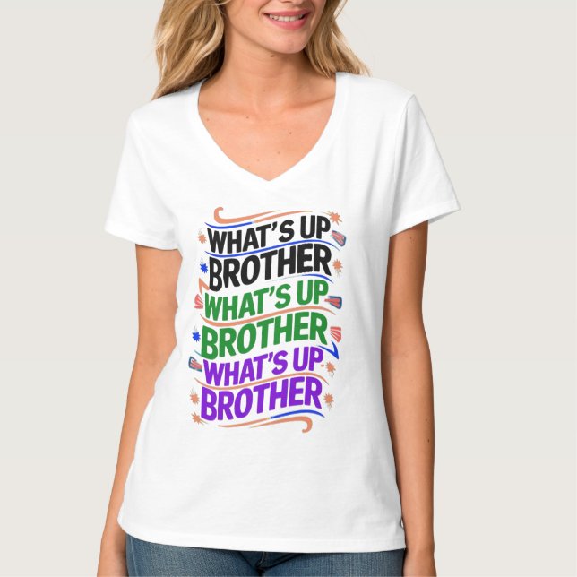 what's up brother (D) T-Shirt (Front)