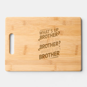 what's up brother (E) Engraved Cutting Board
