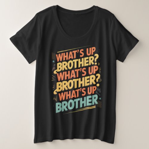 whats up brother E Plus Size T_Shirt