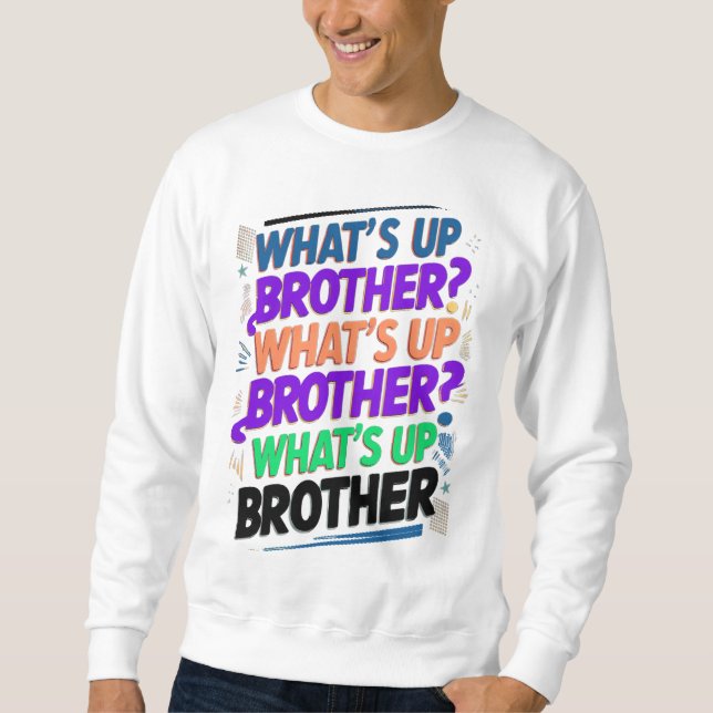what's up brother (E) Sweatshirt (Front)
