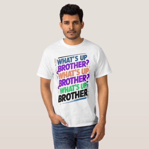 whats up brother E T_Shirt