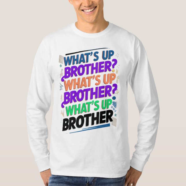 what's up brother (E) T-Shirt (Front)