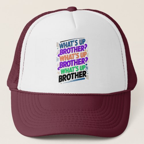 whats up brother E Trucker Hat