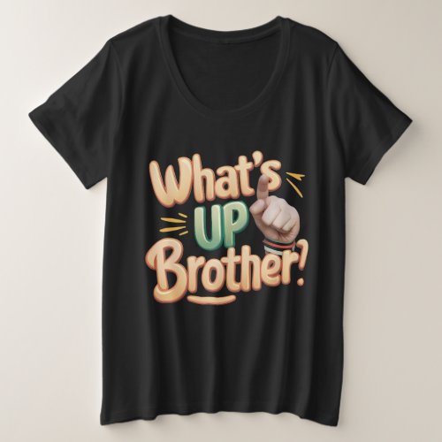 whats up brother funny saying A Plus Size T_Shirt