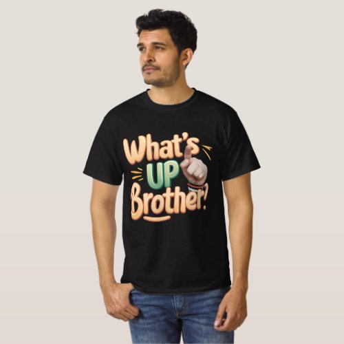 whats up brother funny saying A T_Shirt