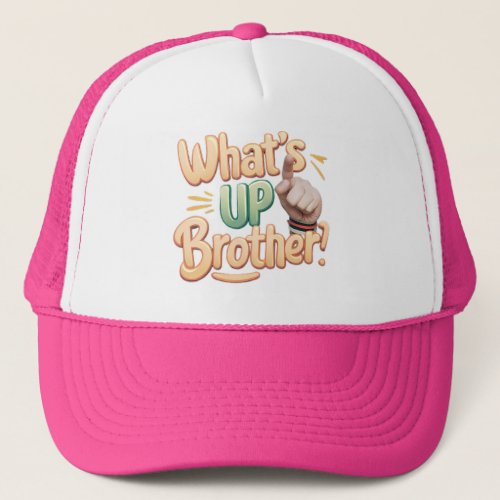 whats up brother funny saying A Trucker Hat