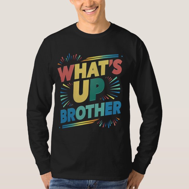 what's up brother funny saying (D) T-Shirt (Front)