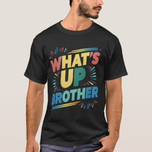 what's up brother funny saying (D) T-Shirt