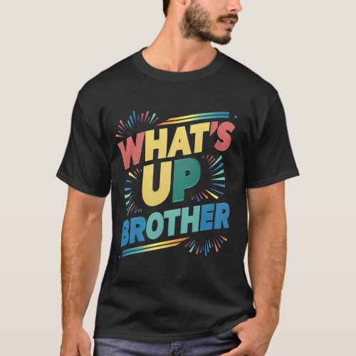 whats up brother funny saying D T_Shirt