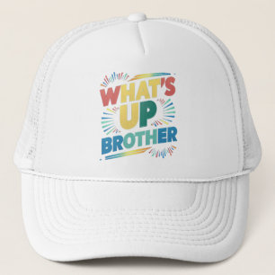 what's up brother funny saying (D) Trucker Hat