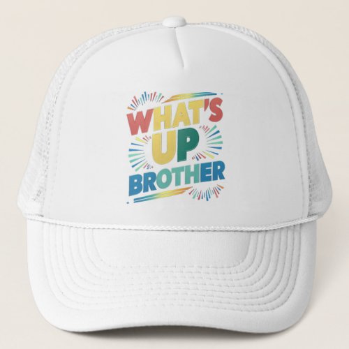 whats up brother funny saying D Trucker Hat