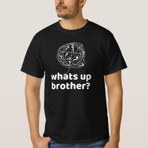 Whats up Brother T_Shirt