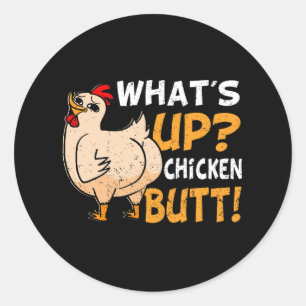 What's Up Chicken Butt Funny Chicken Joke Chicken Classic Round Sticker