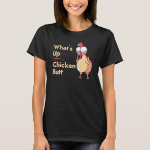 What's Up Chicken Butt Quotes Sayings Joke Word P T-Shirt