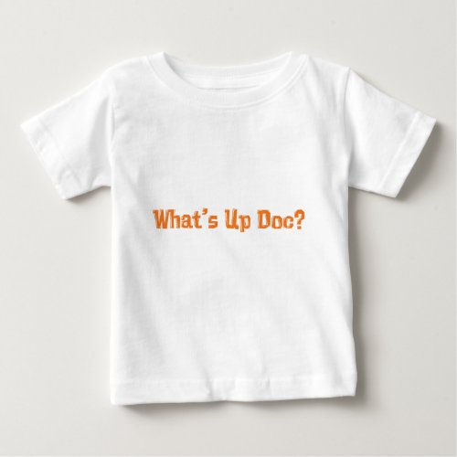 Whats Up Doc Gifts Baby T_Shirt