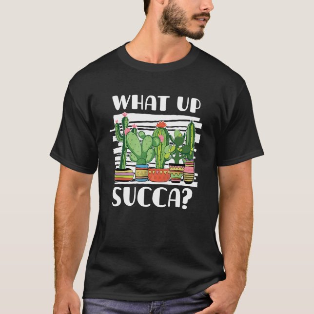 What's Up Dude For Cactus Plant T-Shirt (Front)