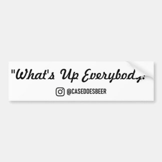 "What's Up Everybody" Bumper Sticker