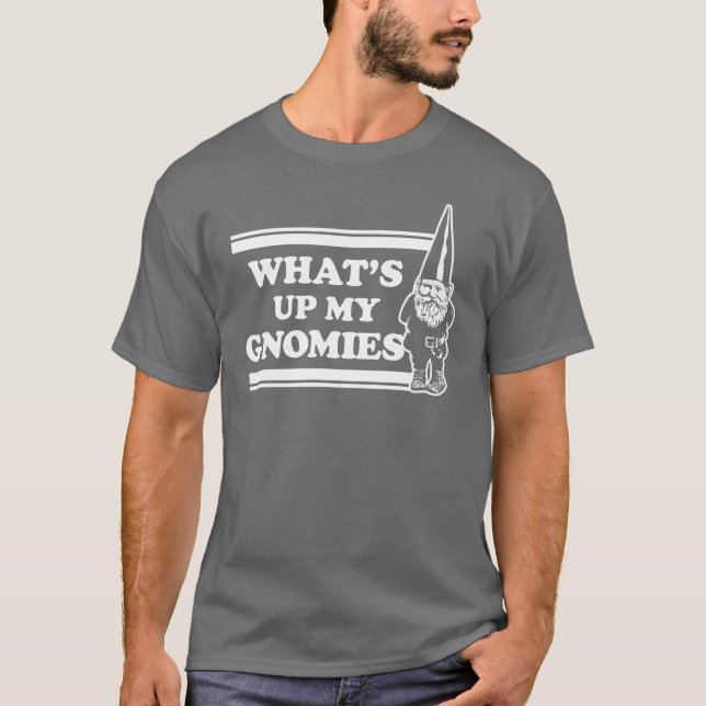 What's Up My Gnomies T-Shirt (Front)