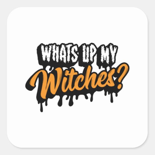 Whats Up My Witches Funny Halloween Gift Square Sticker