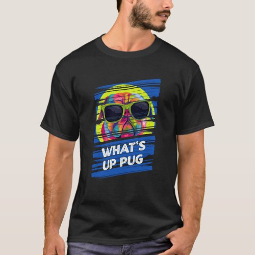 Whats Up Pug Dog Humor Pets Dutch Bulldog T-Shirt