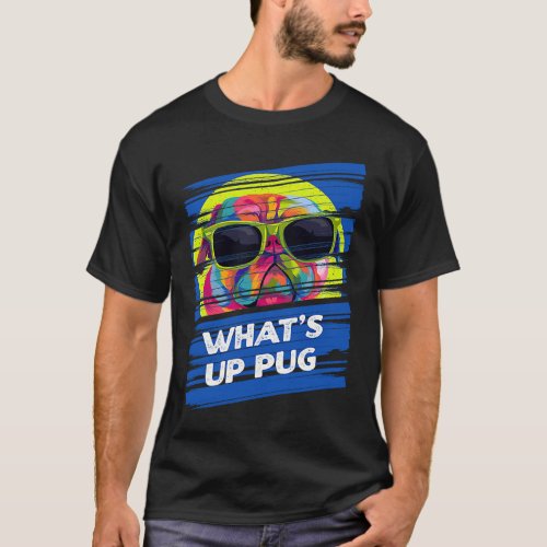 Whats Up Pug Dog Humor Pets Dutch Bulldog T-Shirt