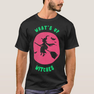 Whats Up Witches Funny Witch Tshirt Halloween Par