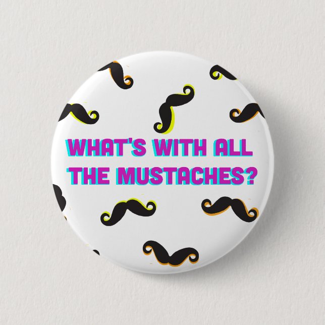what's with all the mustaches button (Front)