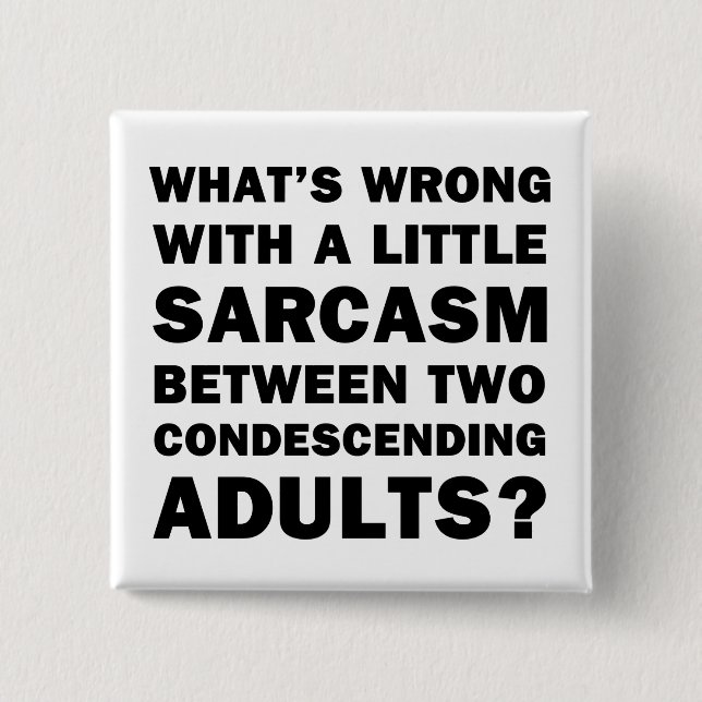 What's Wrong with a Little Sarcasm Button (Front)