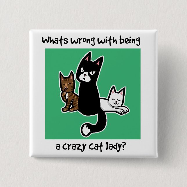Whats wrong with being a crazy cat lady button (Front)