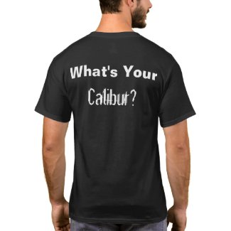 What's Your Calibur (On Back) T-shirt