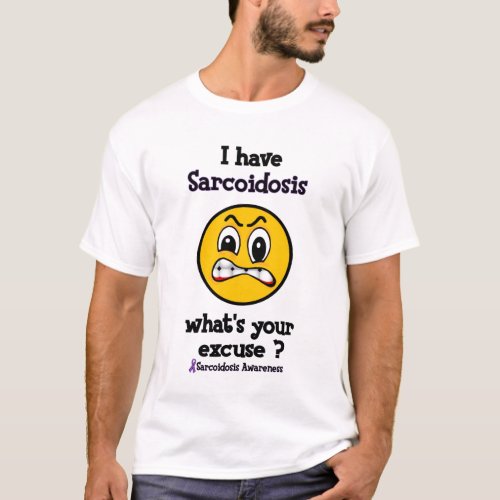 Whats Your ExcuseSarcoidosis T_Shirt