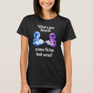 What's Your Favorite Science Fiction Book Series? T-Shirt