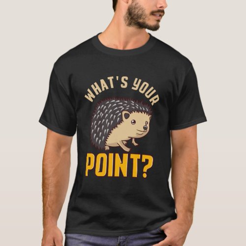 WhatS Your Point Funny Hedgehog Pun T_Shirt