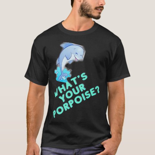 Whats your porpoise Premium  T_Shirt