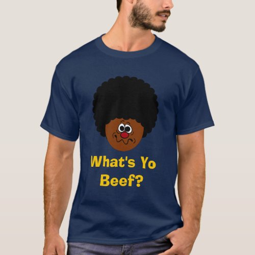 Whats your problem man Why are we beefing T_Shirt
