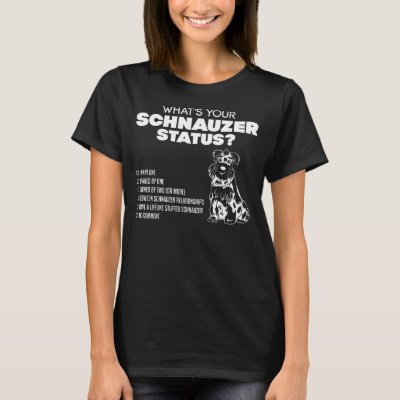 What&#39;s Your Schnauzer Status? T-Shirt