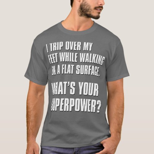 Whats Your Superpower Tripping T_Shirt