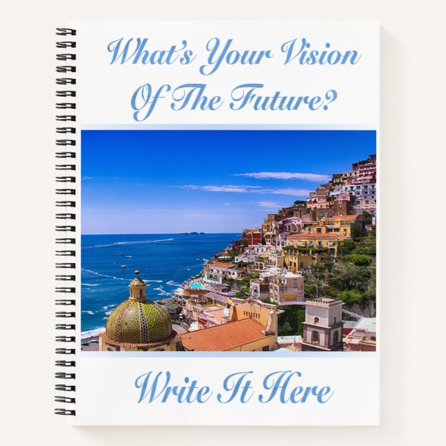 What's Your Vision Of the Future? Positano Italy Notebook (Front)