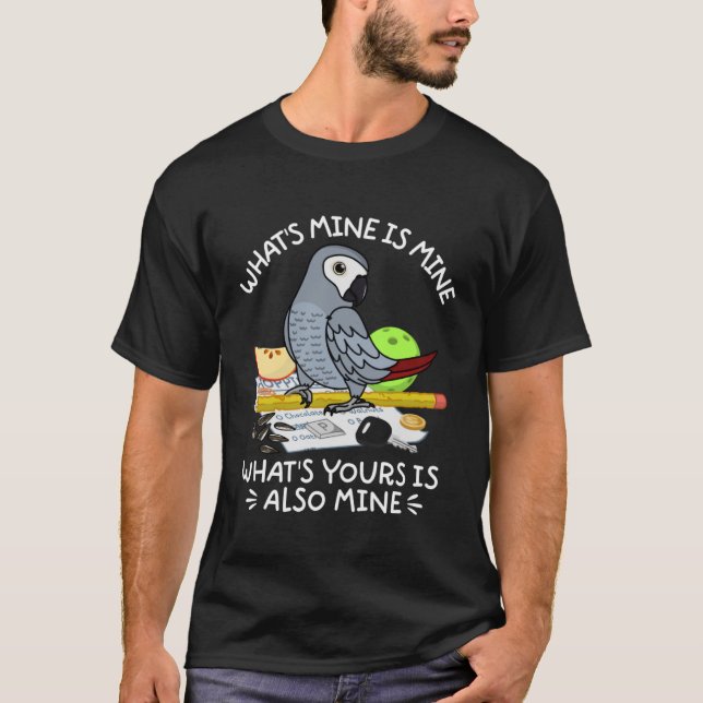 What's Yours Is Mine Parrot I African Gray T-Shirt (Front)