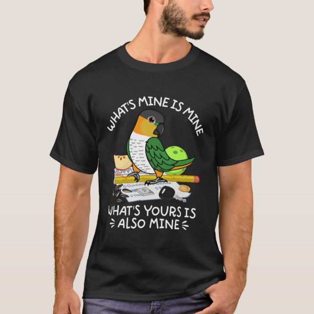 What's Yours Is Mine Parrot I Black headed Caique T-Shirt (Front)