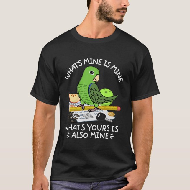 What's Yours Is Mine Parrot I Green Parrotlet T-Shirt (Front)