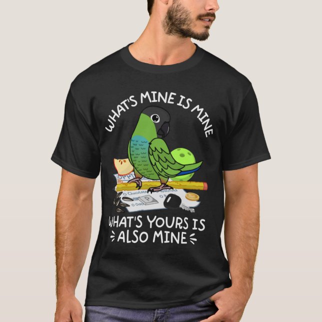 What's Yours Is Mine Parrot I Nanday Conure T-Shirt (Front)