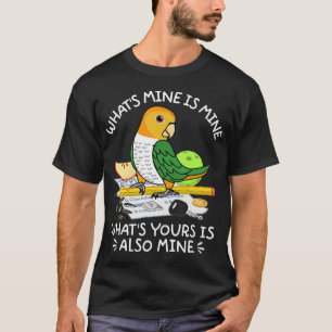 What's Yours Is Mine Parrot I White-bellied Caique T-Shirt