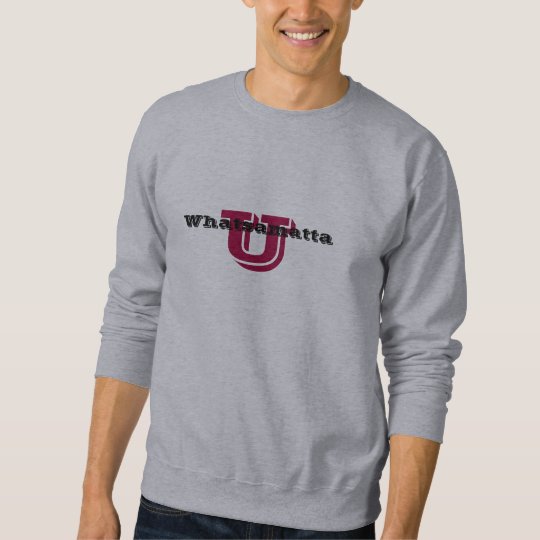 Whatsamatta U Sweatshirt | Zazzle.com