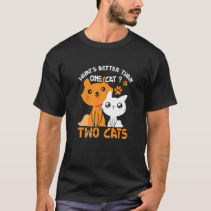 Whatu2019s Better Than One Cat Two T-Shirt