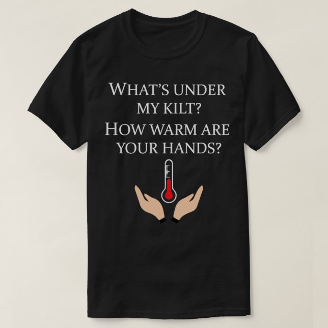 Whatx27s Under My Kilt How Warm Are Your Hands T-Shirt (Design Front)
