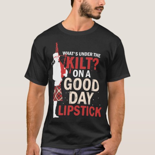 Whatx27s Under The Kilt Lipstick Scottish Bagpiper T_Shirt